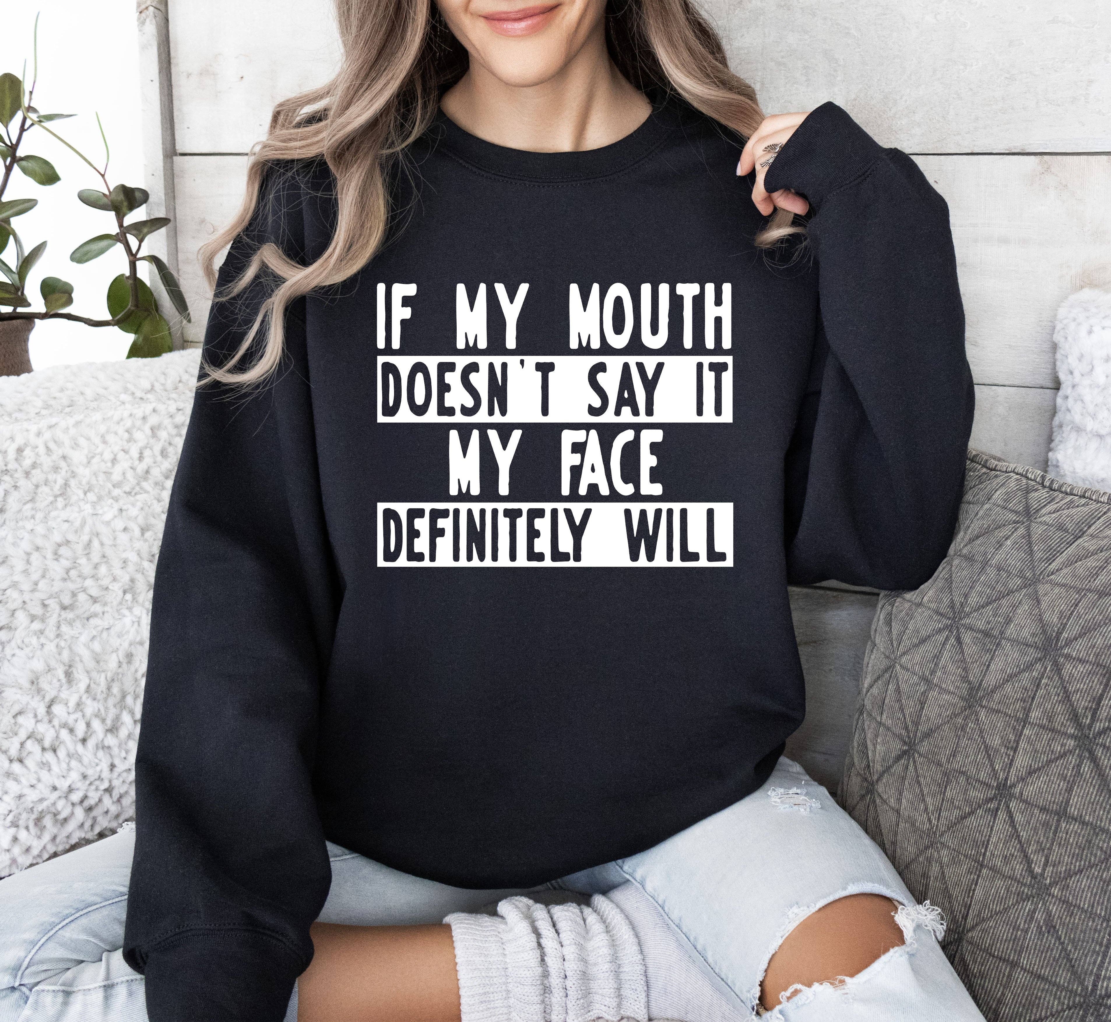 If My Mouth Doesn't Say Funny, Sarcastic College Sweatshirt