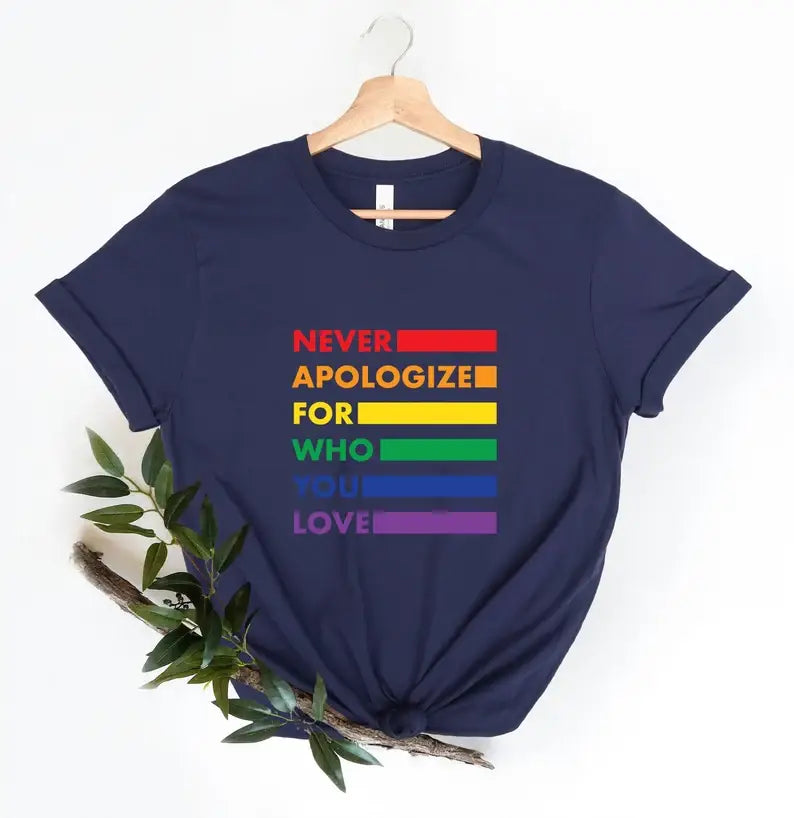Never Apologize For Who You Love T-Shirt