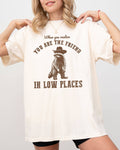When You Realize, You Are the Friend in Low Places Shirt