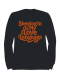 Sleeping in Is My Love Language Men's Sweatshirt
