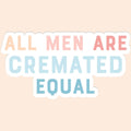 All Men Are Cremated Equal Sticker Decal