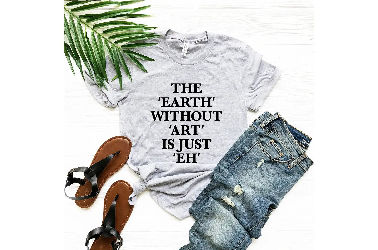 The Earth Without Art Is Just Eh T-Shirt