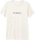 I'm Faking It Funny Sarcastic Quote