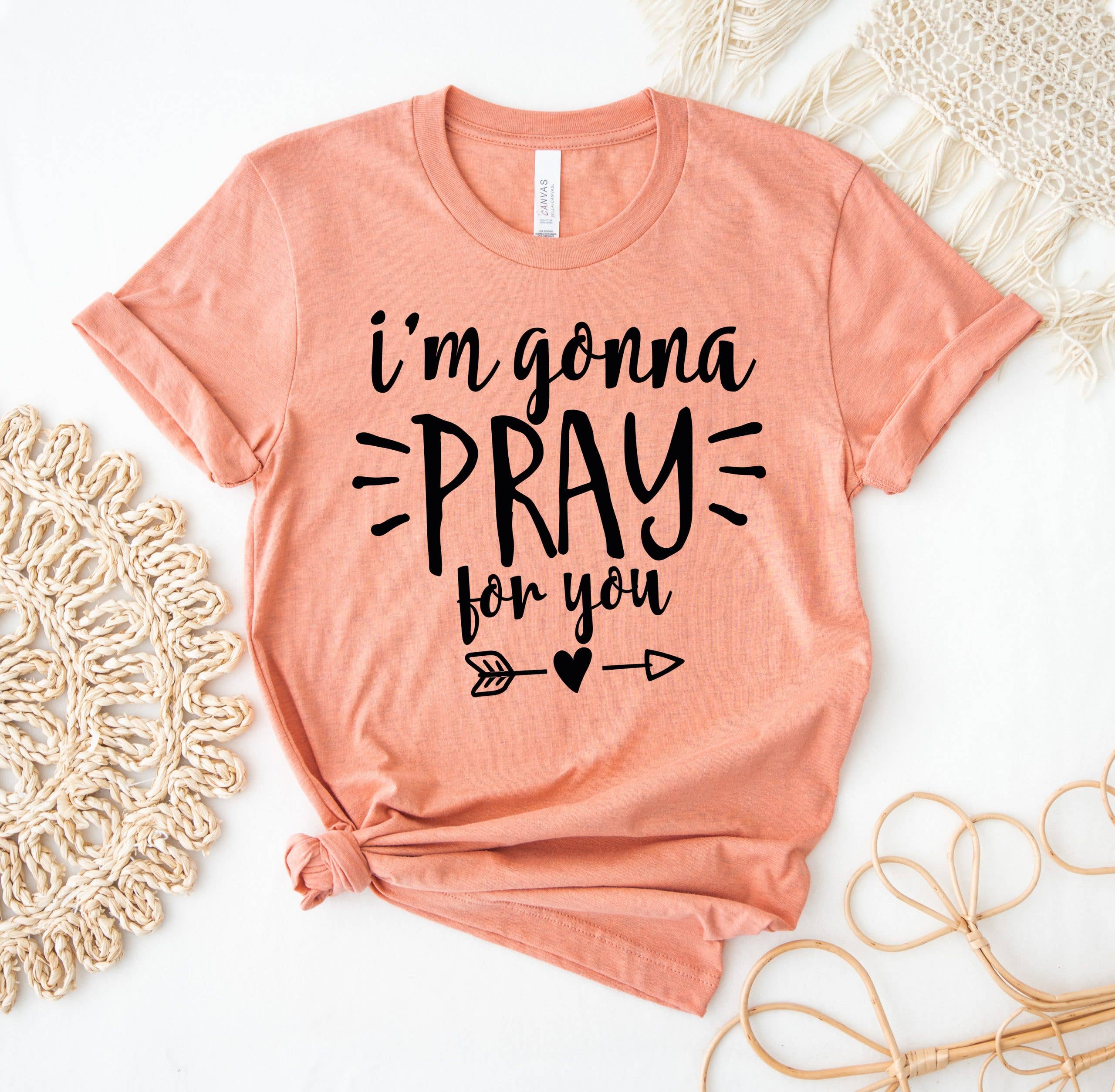 I’M Gonna Pray For You T-Shirt