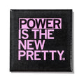 Power Is the New Pretty Metal Magnet