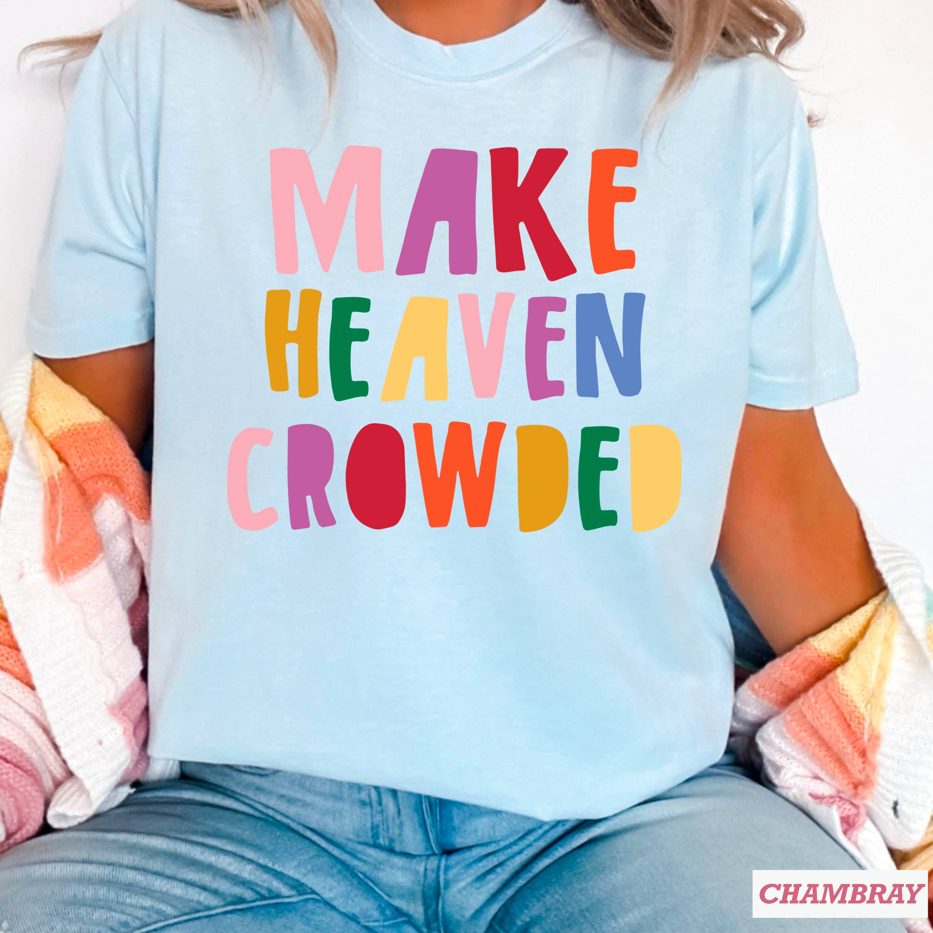 Make Heaven Crowded  Graphic Tee | Comfort Colors