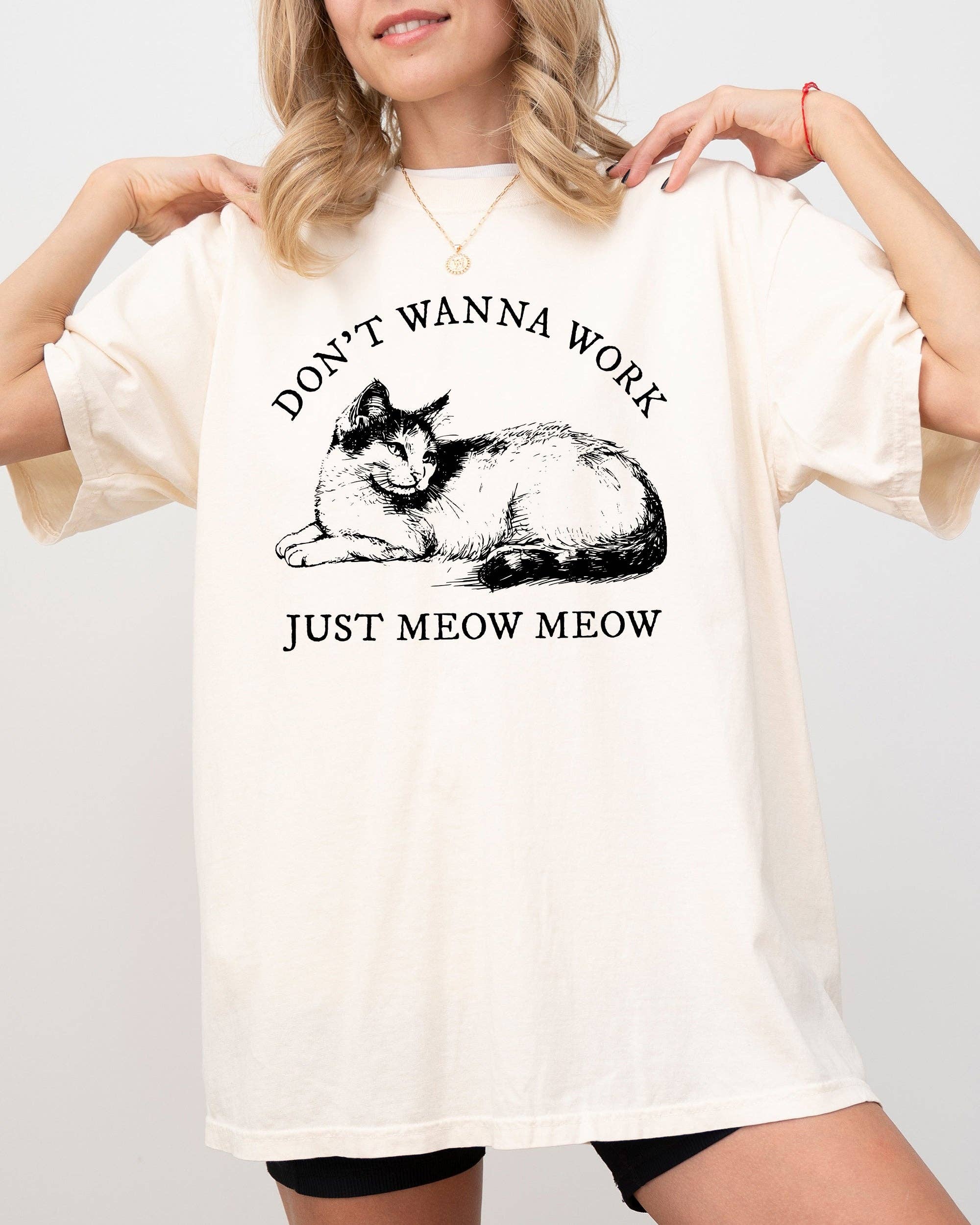Don't Wanna Work, Just Meow Meow, Funny Cat Lover Shirt