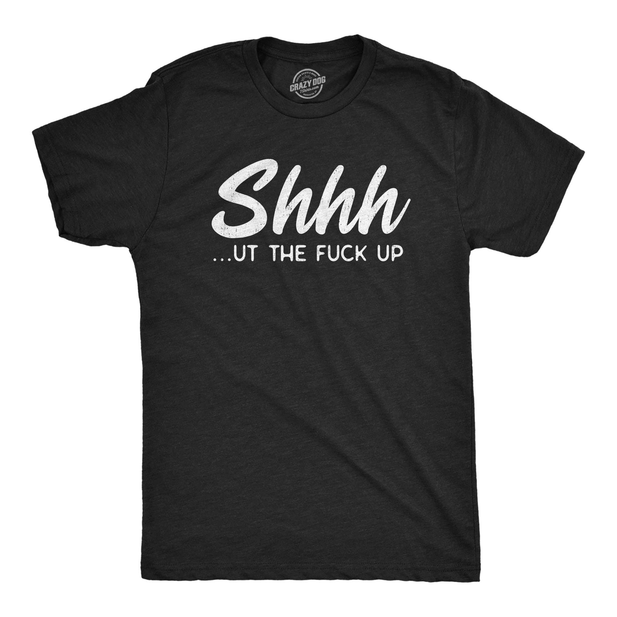 Shhh…Ut the Fuck Up Men's T Shirt