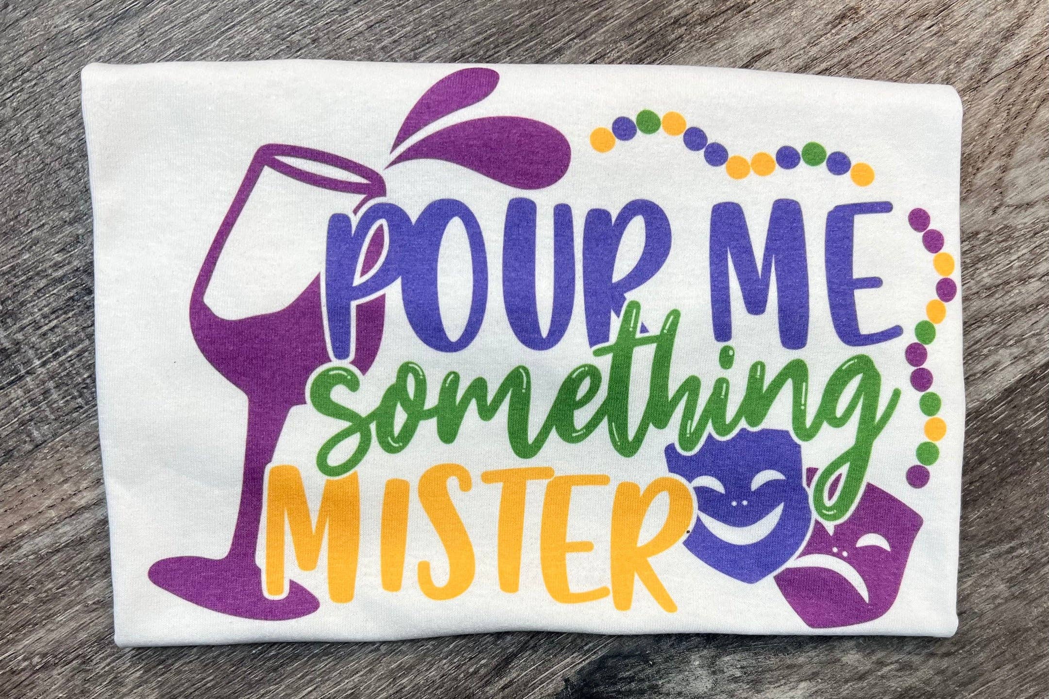 Pour Me Something Mister Mardi Gras Tee On White Tee