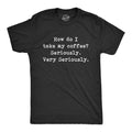 Take My Coffee Seriously Men's T Shirt