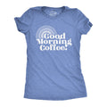 Good Morning Coffee Women's T Shirt