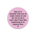 Actually It Only Has To Make Sense To Me Die-Cut Sticker