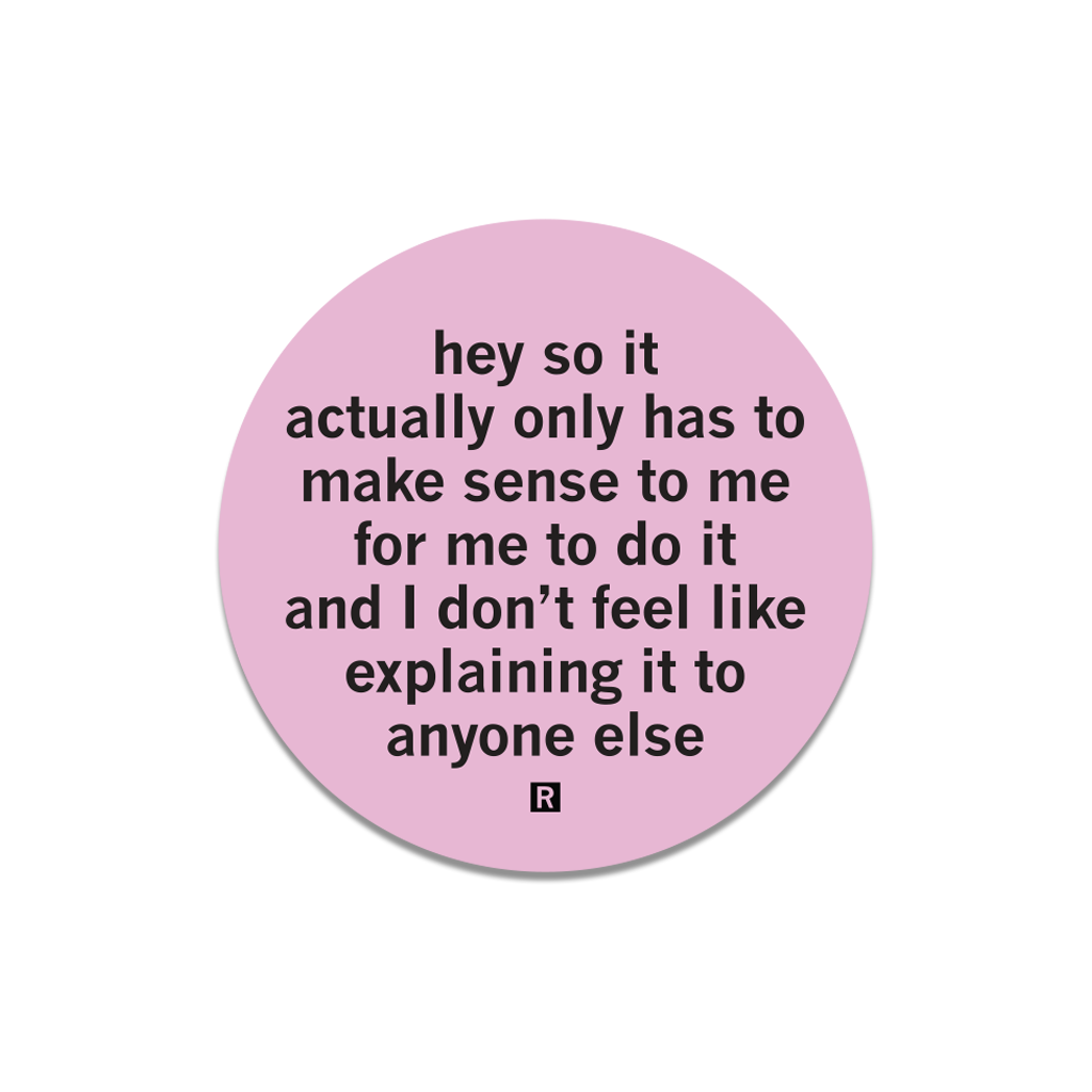 Actually It Only Has To Make Sense To Me Die-Cut Sticker