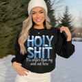 Holy Shit It's Colder Than My Soul Out Here Sweatshirt