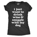 I Just Want To Drink Wine and Snuggle with My Dog Women's T Shirt
