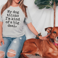 My Dog Thinks I'm A Big Deal T-Shirt
