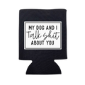 My Dog and I Talk Shit About You Can Cooler