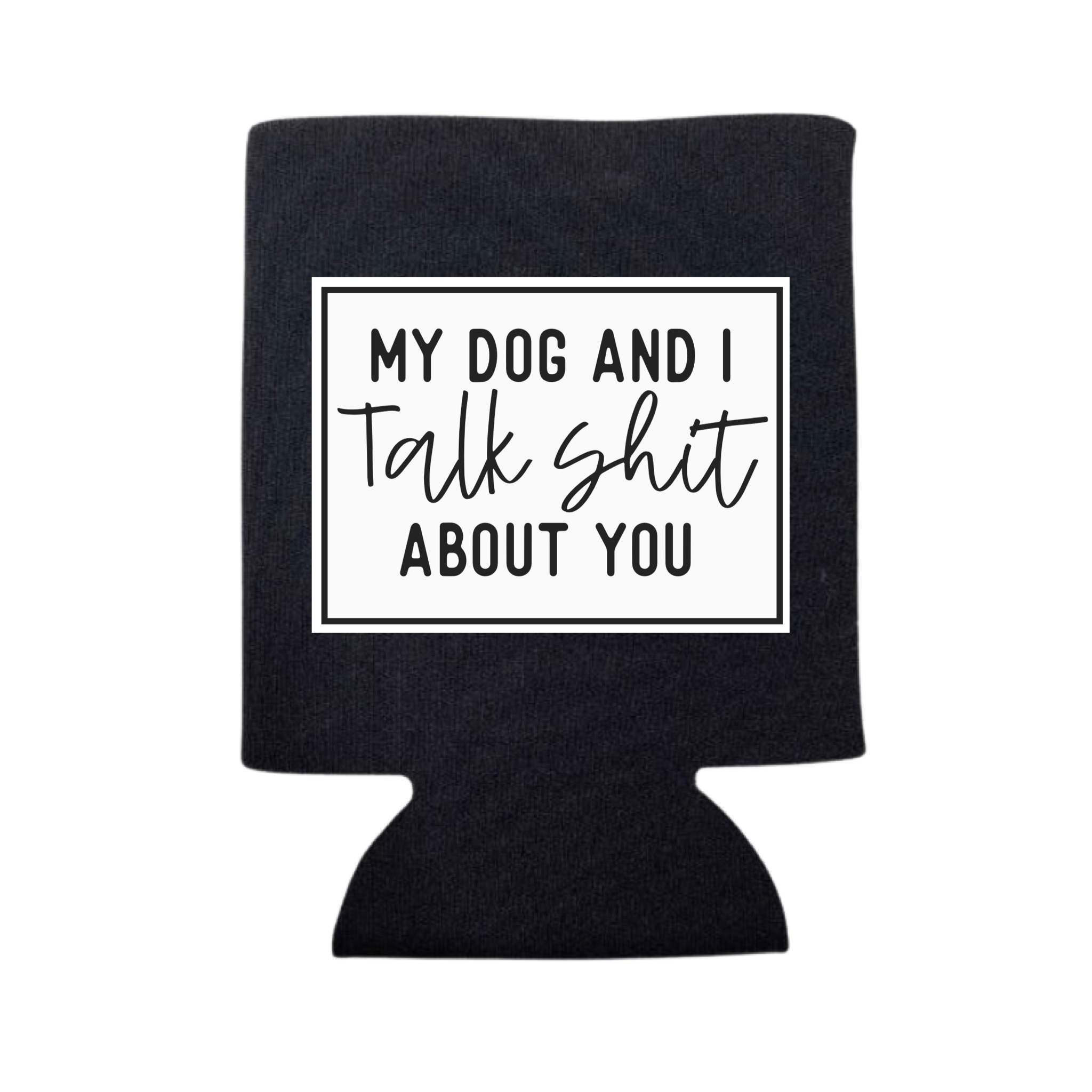 My Dog and I Talk Shit About You Can Cooler