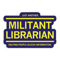Just Another Militant Librarian Die-Cut Sticker