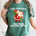 You Thought You Were Getting Gifts, Santa Christmas, Tshirt