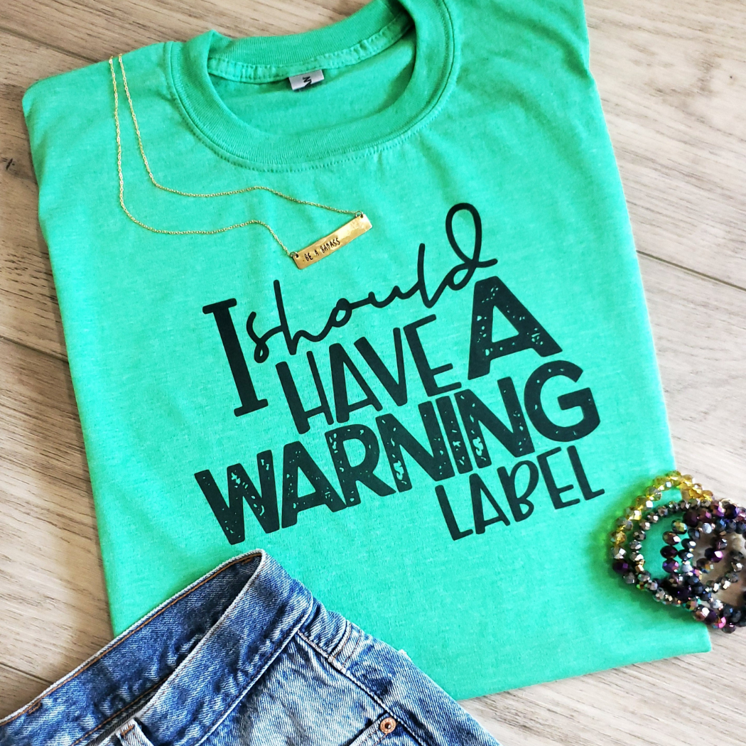 I Should Have A Warning Label Graphic Tee