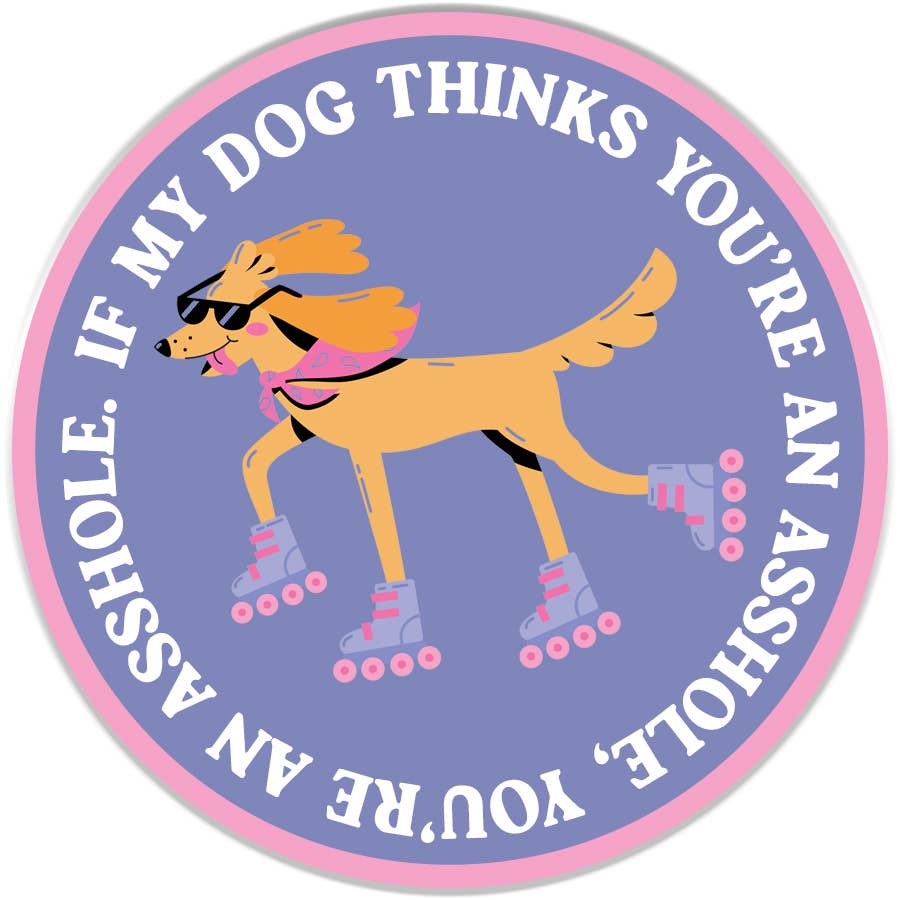 My Dog Thinks You're An Ass Sticker Decal, Funny Dog Sticker