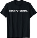 Funny I Had Potential Tee