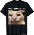 Wait Im Goated Cat Meme Funny Men Women Boys Girls