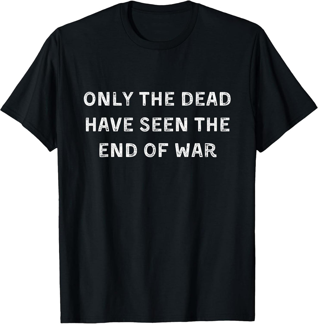 Only the dead have seen the end of war