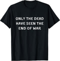 Only the dead have seen the end of war