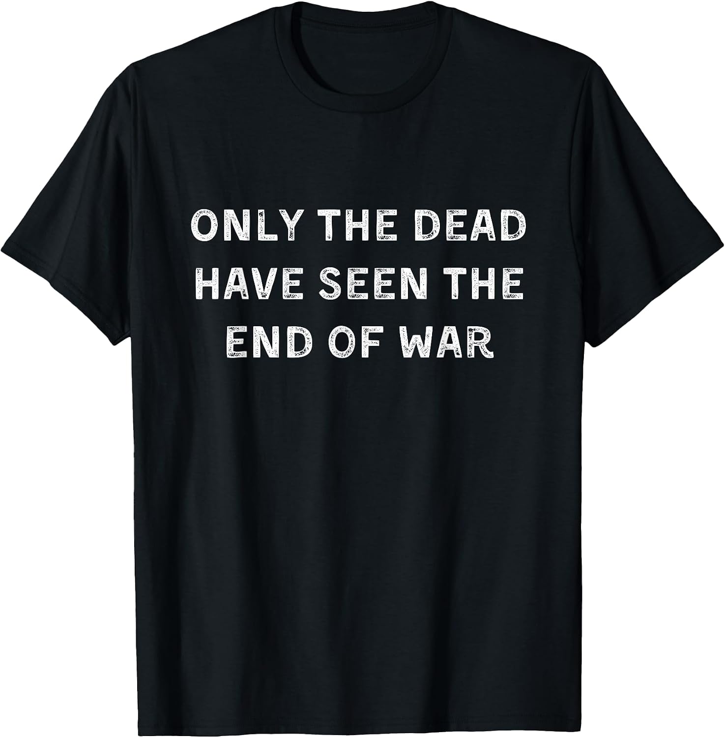 Only the dead have seen the end of war
