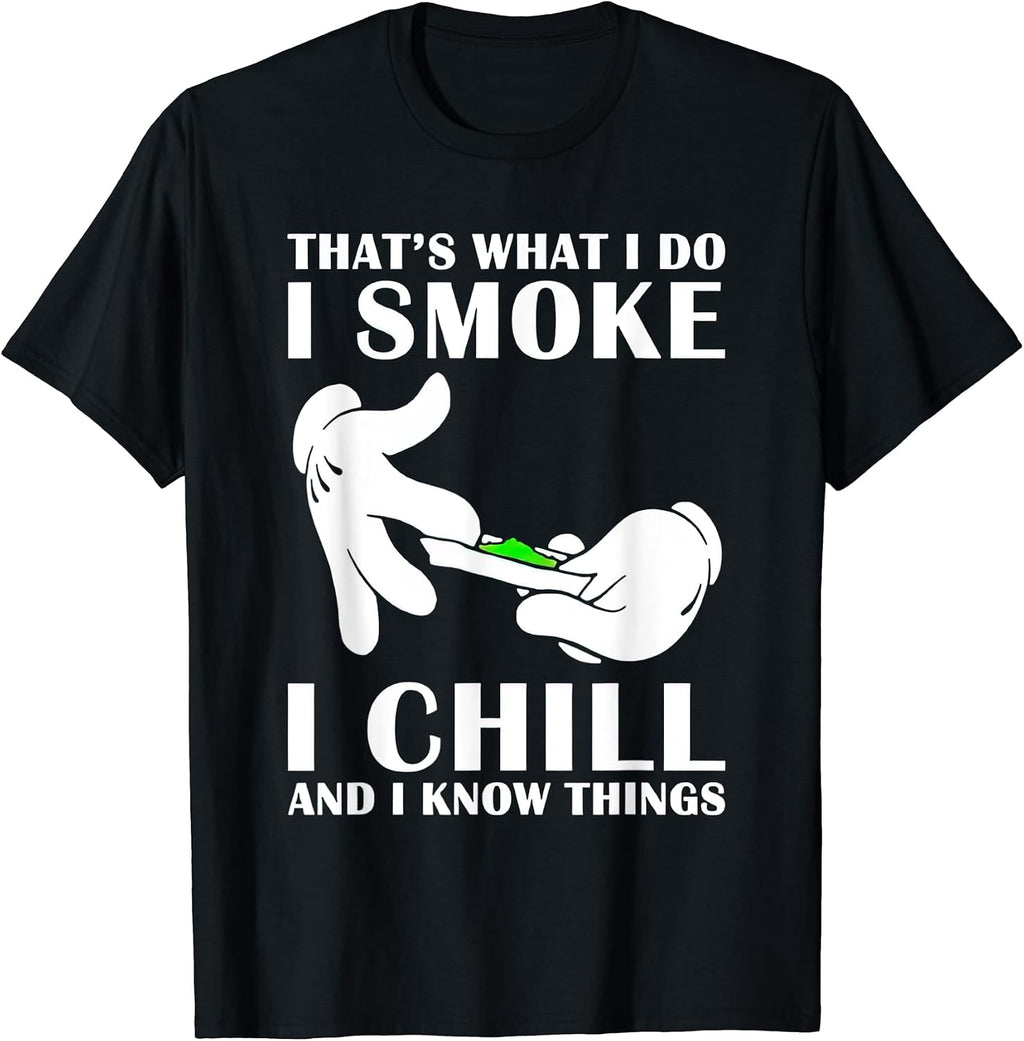 That’s What I Do I Smoke I Chill And I Know Tees
