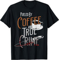 Fueled By Coffee Lover And True Crime Graphic