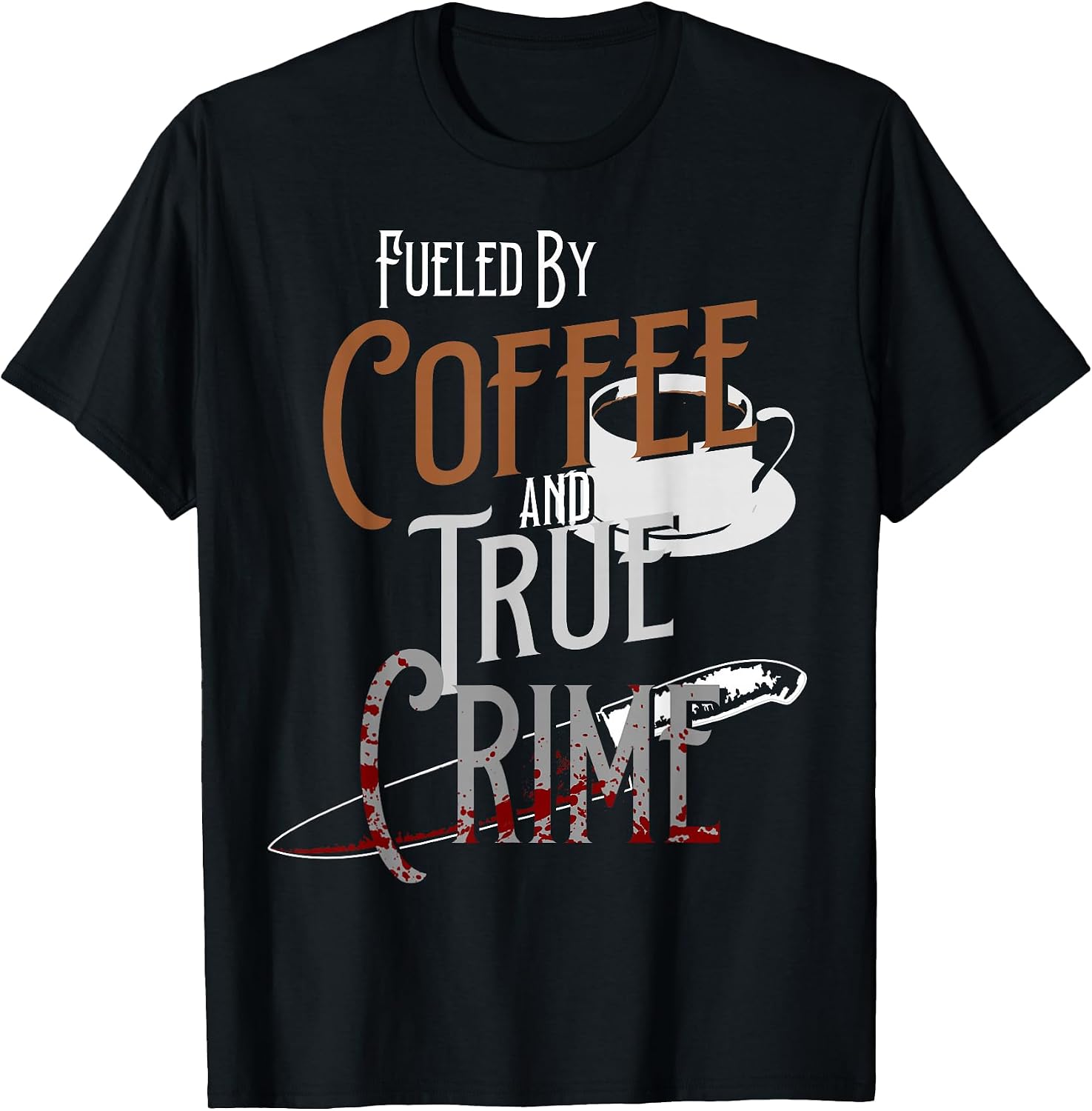 Fueled By Coffee Lover And True Crime Graphic