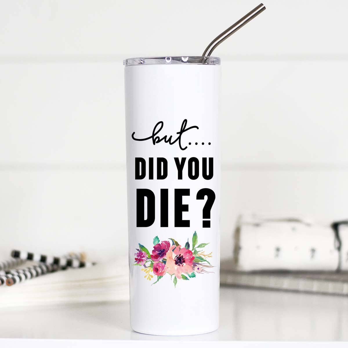 But Did You Die Funny 20oz Stainless Steel Tall Travel Cup