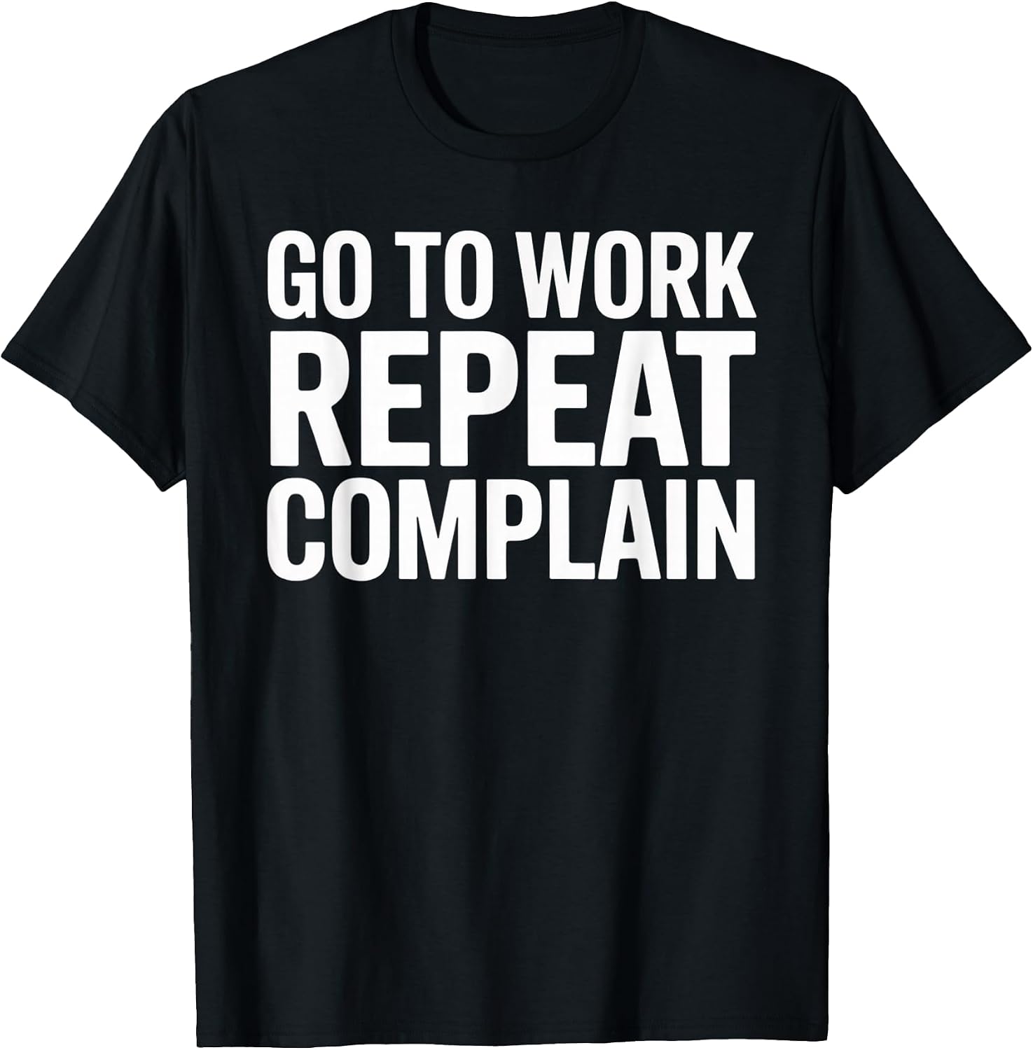Office Humor Go To Work Repeat Complain Meme