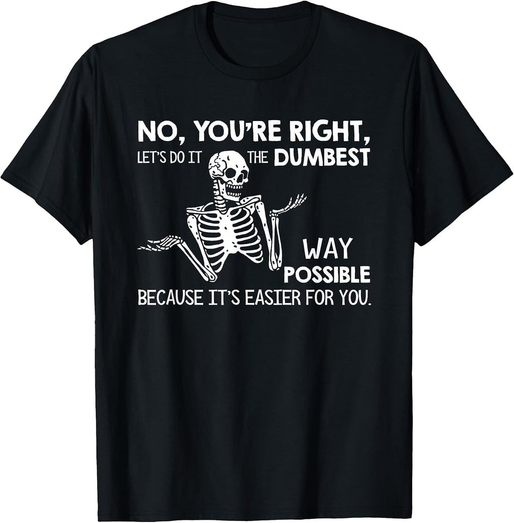 Let’s Do It Dumbest Way Possible Sarcasm