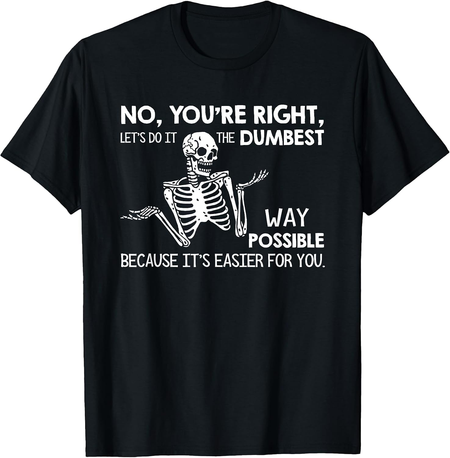 Let’s Do It Dumbest Way Possible Sarcasm