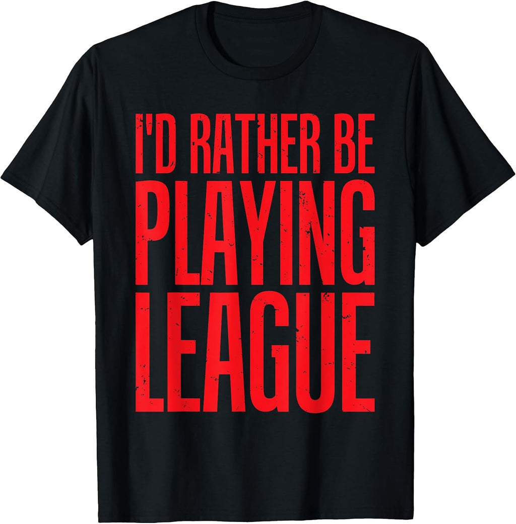 I'd Rather Be Playing League Funny Video Game T-sh