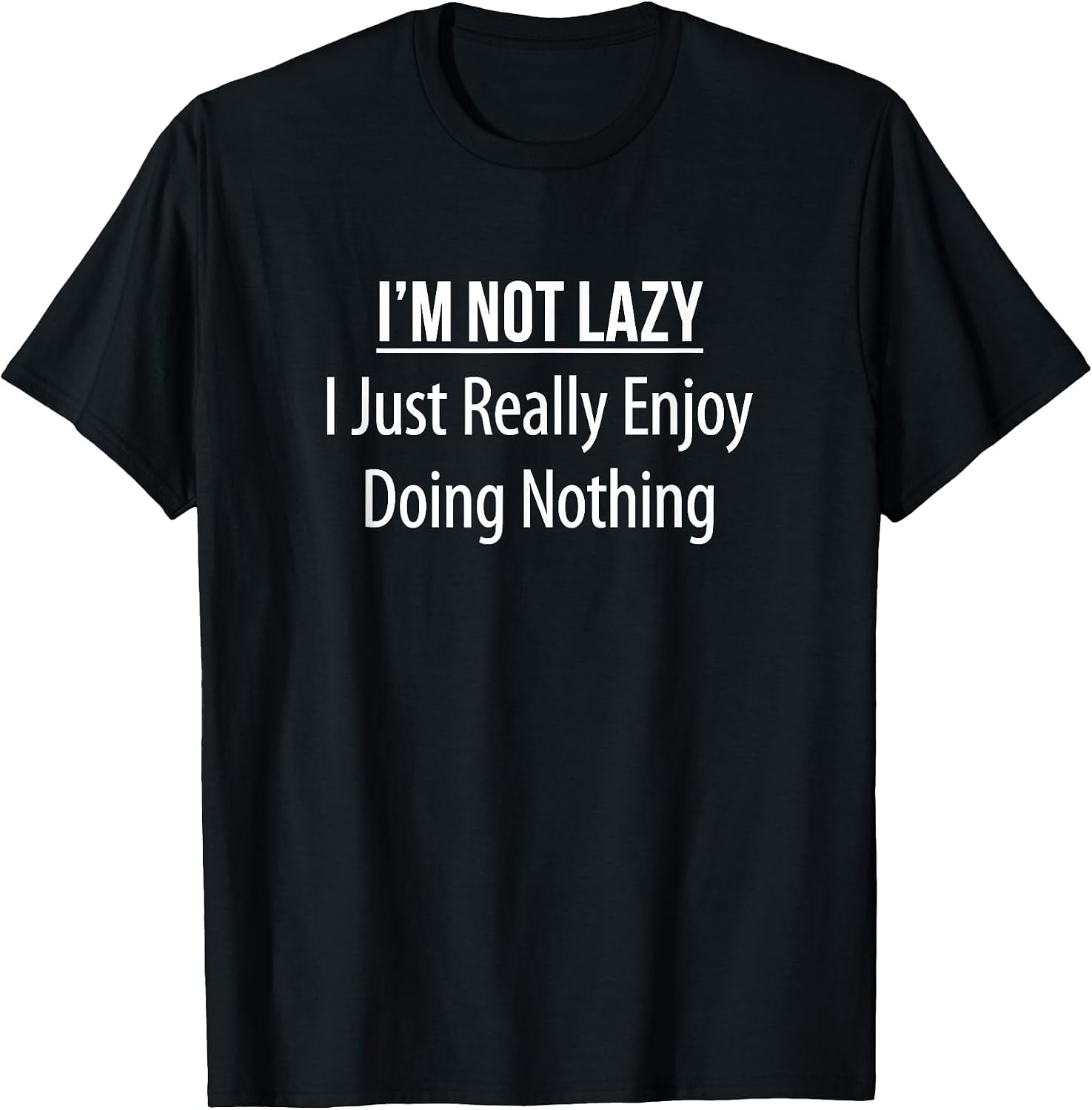 I'm Not Lazy I Just Really Enjoy Doing Nothing -