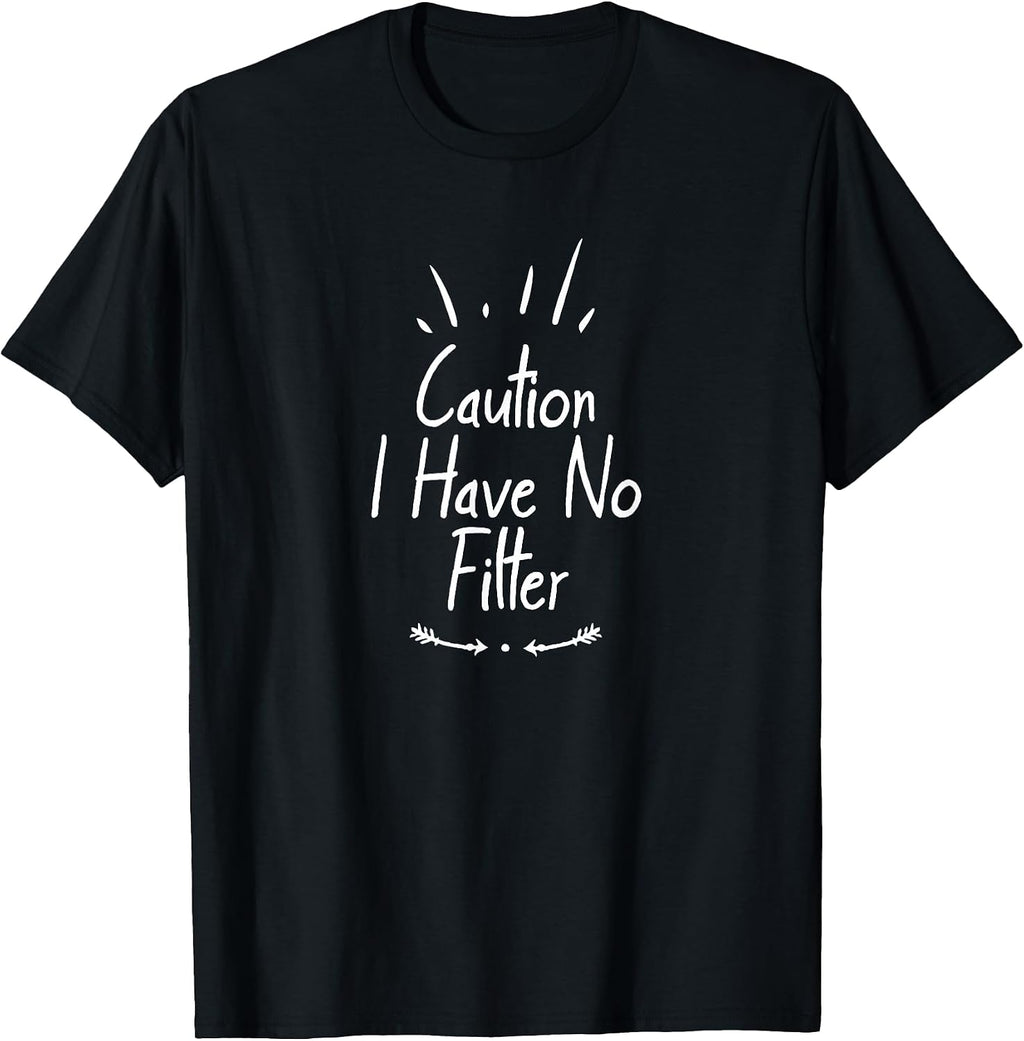 Caution I Have No Filter Funny Ideas