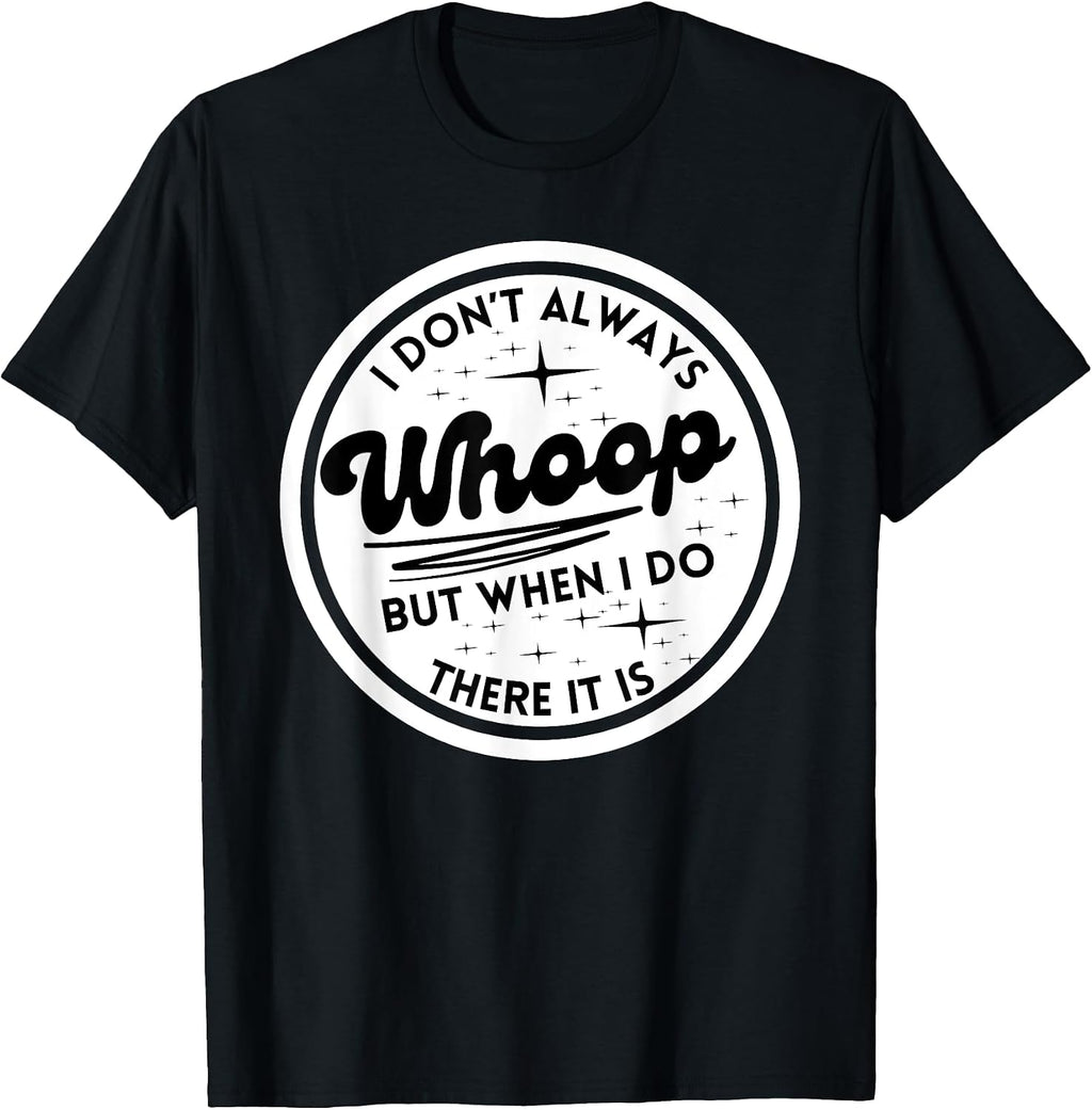 I Don't Always Whoop Funny Quotes Trending Apparel