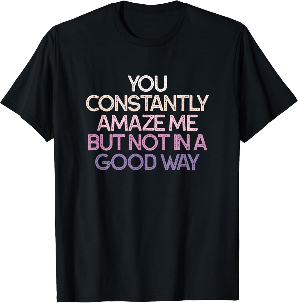 Sarcastic Humor You Constantly Amaze Me