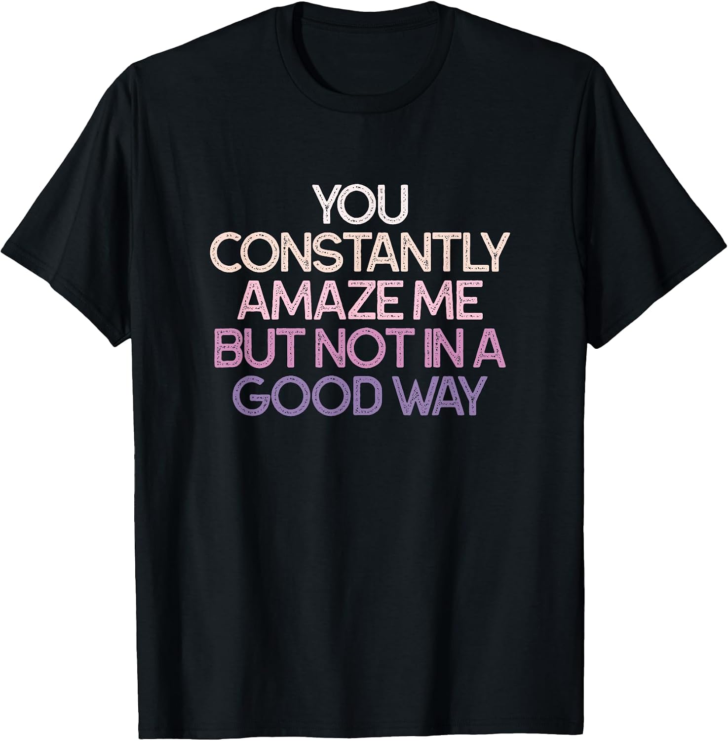 Sarcastic Humor You Constantly Amaze Me