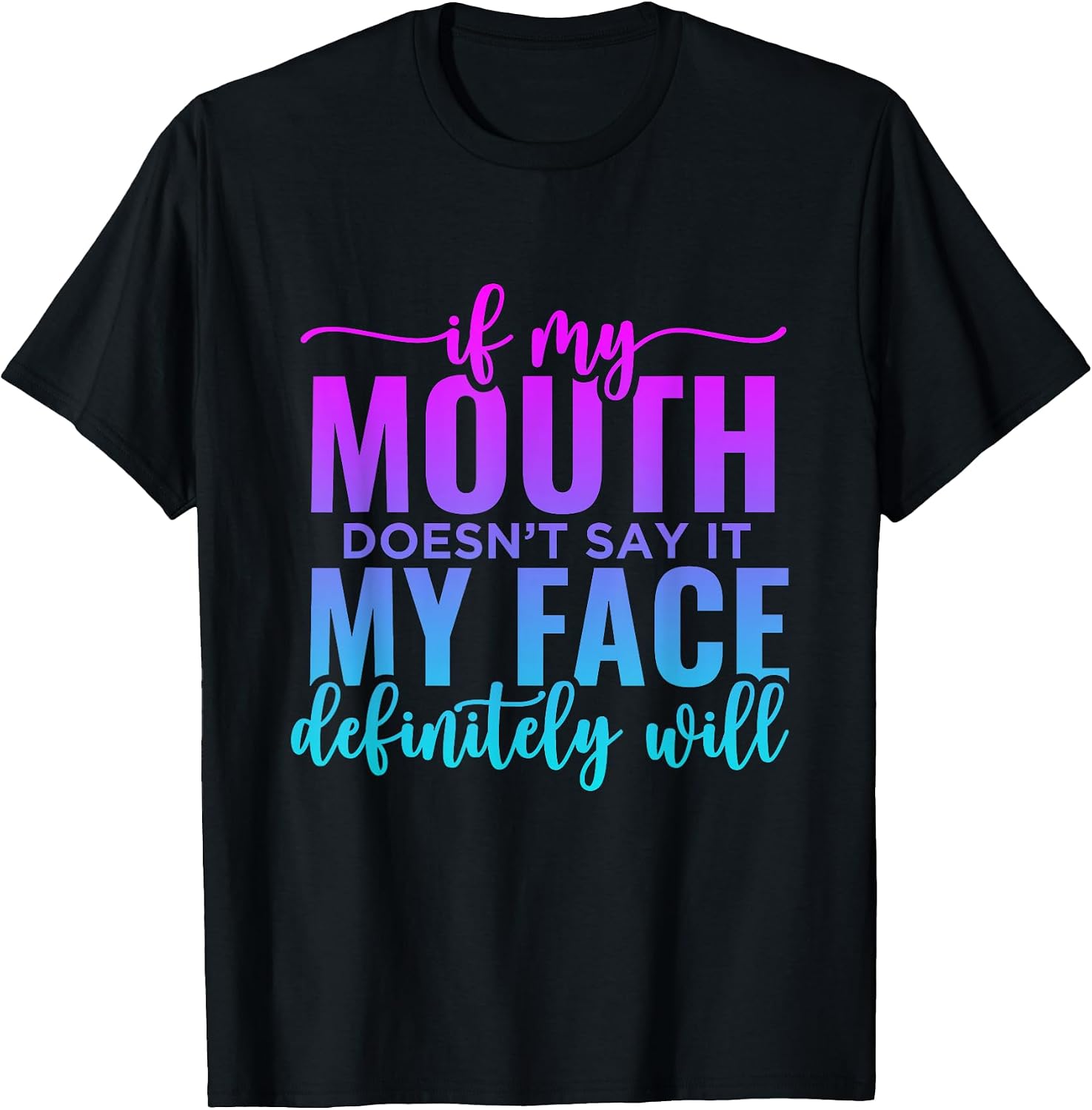 If My Mouth Doesn't Say It My Face Will