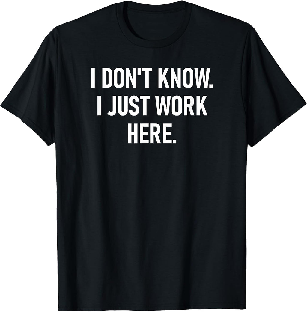 I Don't Know I Just Work Here Design, Gag Gifts