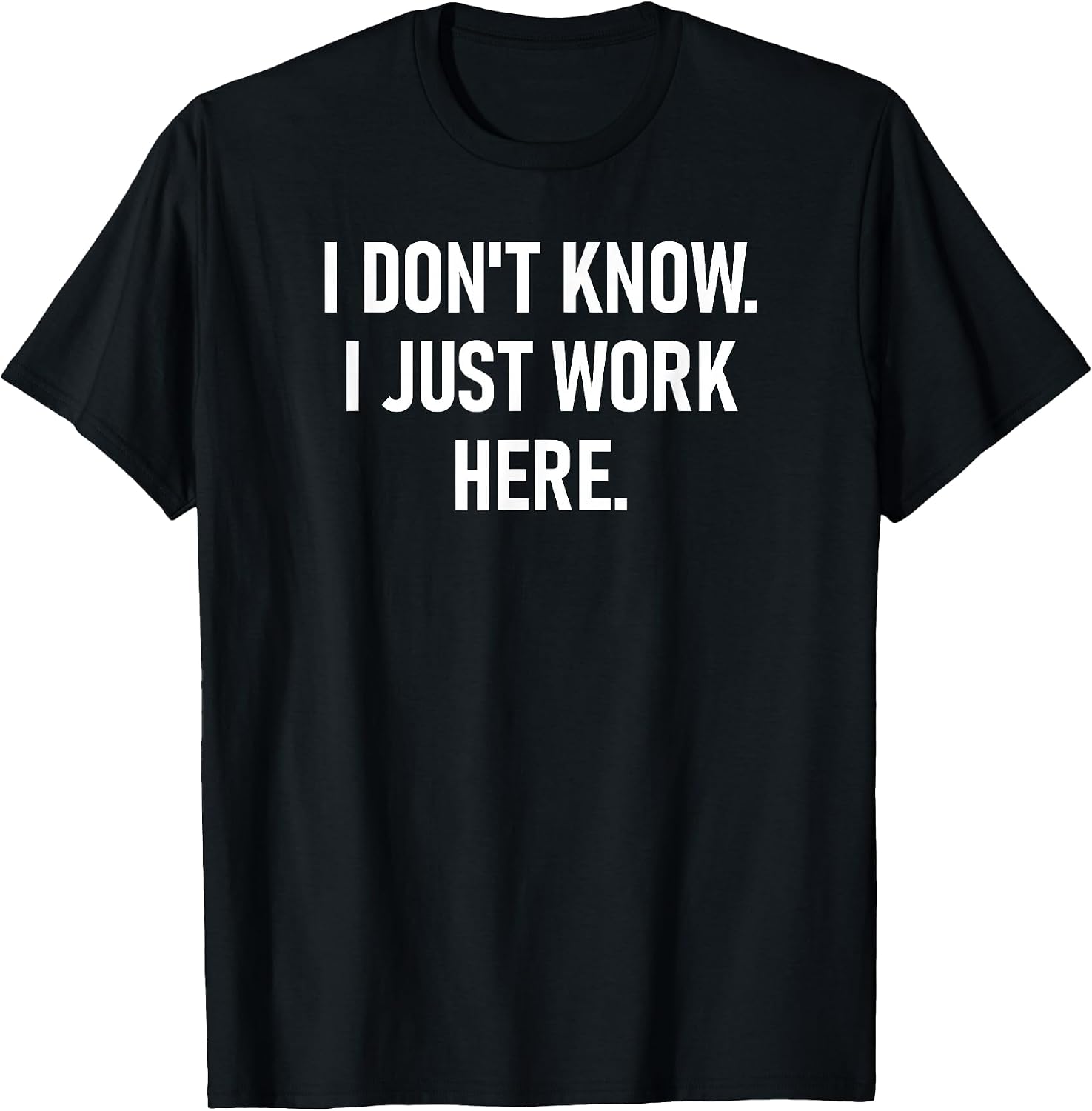 I Don't Know I Just Work Here Design, Gag Gifts