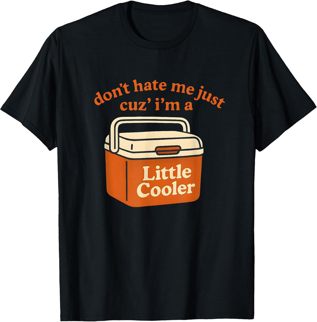 Dont Hate Me Just Cuz Im A Little Cooler