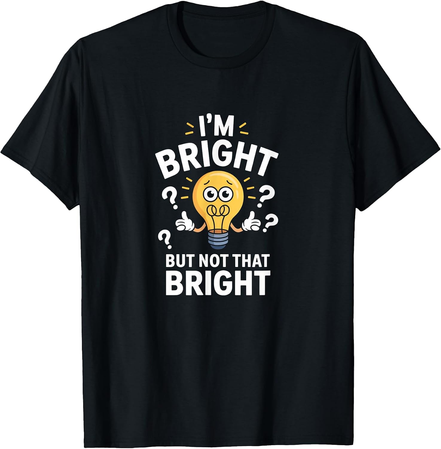 Funny Jokes I'm Bright But Not that Bright Shirt