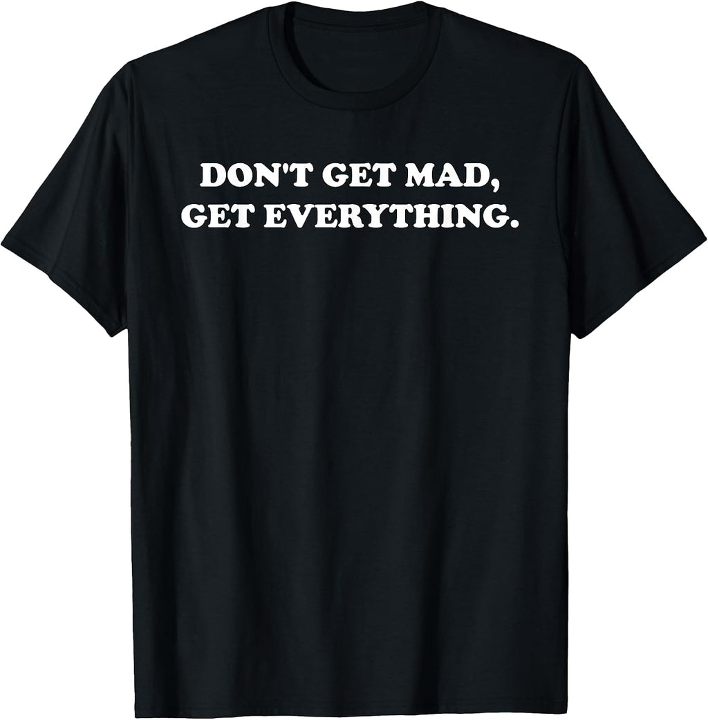 Don't Get Mad Get Everything Design
